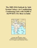 The 2009-2014 Outlook for Split System Unitary Air Conditioning Condensing Units with 54,000 to 64,999 BTU Per Hour in India