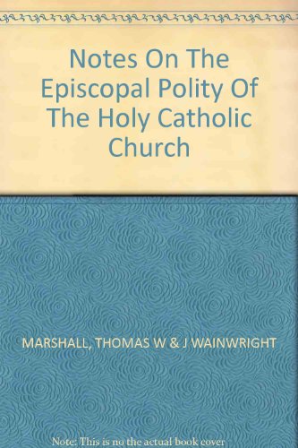 Notes On The Episcopal Polity Of The Holy Catholic Church