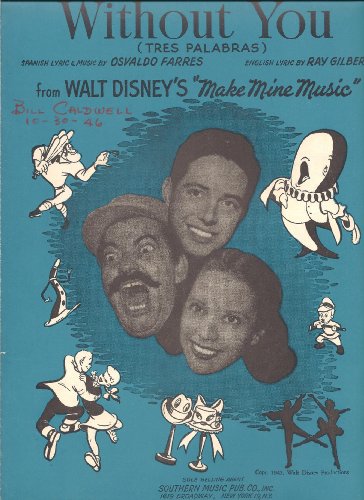 WITHOUT YOU (TRES PALABRAS) From Walt Disney's "Make Mine Music"