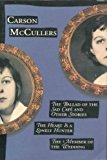 The Ballad of the Sad Cafe and Other Stories; the Heart is a Lonely Hunter; the Member of the Wedding