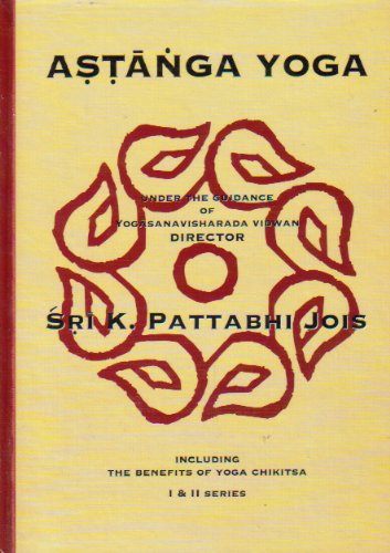 Astanga Yoga Including the Benefits of Yoga Chikitsa I & II Series
