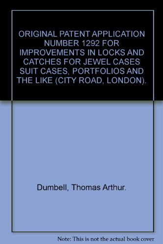 ORIGINAL PATENT APPLICATION NUMBER 1292 FOR IMPROVEMENTS IN LOCKS AND CATCHES FOR JEWEL CASES SUIT CASES, PORTFOLIOS AND THE LIKE (CITY ROAD, LONDON).