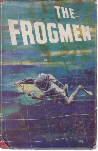 The Frogmen the story of the wartime underwater operators