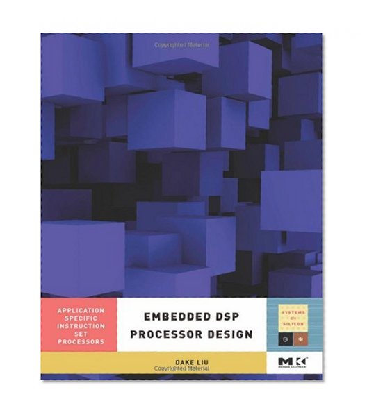 Embedded DSP Processor Design: Application Specific Instruction Set Processors (Systems on Silicon)