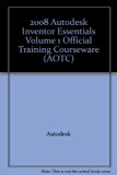 2008 Autodesk Inventor Essentials Volume 1 Official Training Courseware (AOTC)