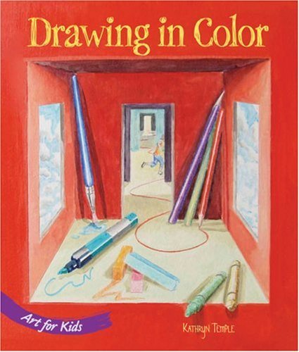 By Kathryn Temple Art for Kids: Drawing in Color