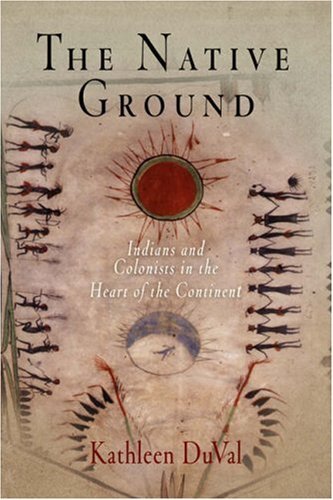 The Native Ground: Indians and Colonists in the Heart of the Continent