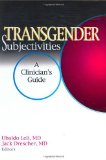 Transgender Subjectivities: A Clinician's Guide (Journal of Gay & Lesbian Psychotherapy Monographic Separates)
