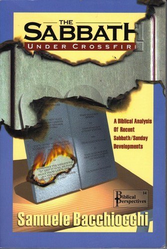 THE SABBATH UNDER CROSSFIRE- A BIBLICAL ANALYSIS OF RECENT SABBATH/ SUNDAY DEVELOPMENTS