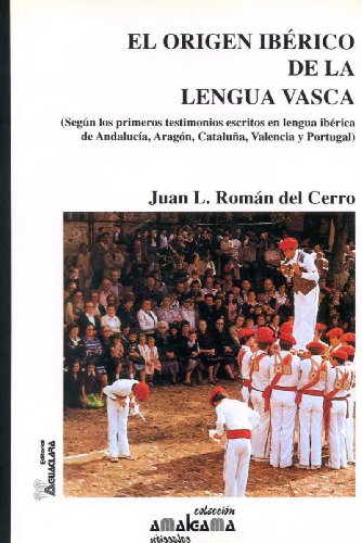 El origen ibÃ©rico de la lengua vasca. SegÃºn los primeros testimonios escritos en lengua ibÃ©rica de AndalucÃ­a, AragÃ³n, CataluÃ±a, (Spanish Edition)