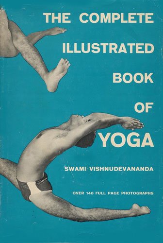 Swami Vishnu-devananda Saraswati (1927-1993): THE COMPLETE ILLUSTRATED BOOK OF YOGA