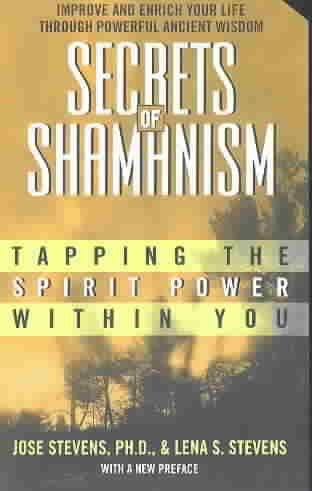 Secrets of Shamanism, Tapping the Spirit Power Within You