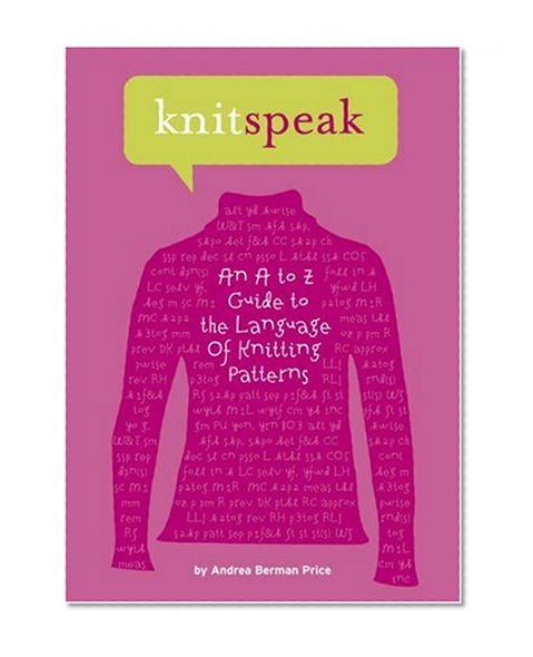 Knitspeak: An A to Z Guide to the Language of Knitting Patterns