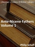 Ante-Nicene Fathers Volume 1 - Enhanced Version (Early Church Fathers)