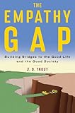 The Empathy Gap: Building Bridges to the Good Life and the Good Society