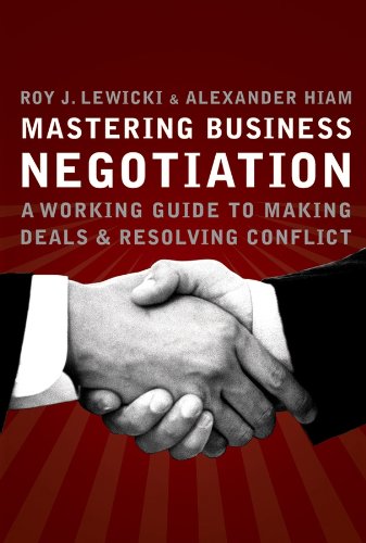 Mastering Business Negotiation: A Working Guide to Making Deals and Resolving Conflict