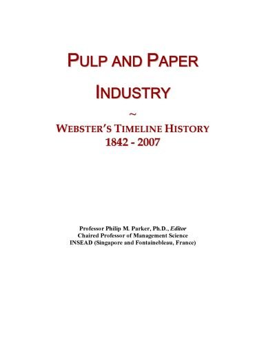 Pulp and Paper Industry: Webster's Timeline History, 1842 - 2007
