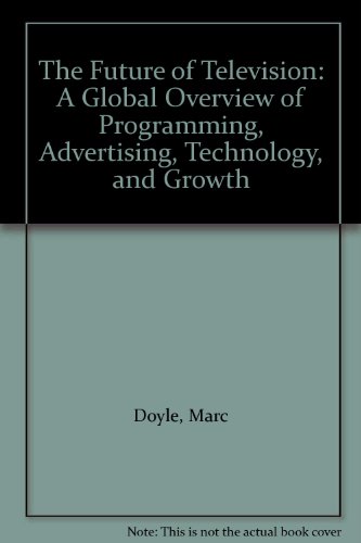 The Future of Television: A Global Overview of Programming, Advertising, Technology, and Growth