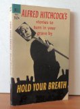 Hold Your Breath; Alfred Hitchcock's stories to turn in your grave by