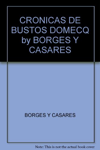 CRONICAS DE BUSTOS DOMECQ by BORGES Y CASARES