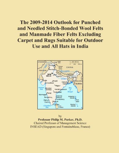 The 2009-2014 Outlook for Punched and Needled Stitch-Bonded Wool Felts and Manmade Fiber Felts Excluding Carpet and Rugs Suitable for Outdoor Use and All Hats in India