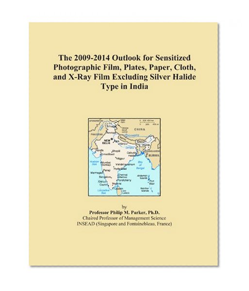 The 2009-2014 Outlook for Sensitized Photographic Film, Plates, Paper, Cloth, and X-Ray Film Excluding Silver Halide Type in India