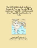 The 2009-2014 Outlook for Frozen Succotash, Peas and Carrots, Mixed Vegetables, Vegetables with Pasta, and Other Vegetable Combinations in India