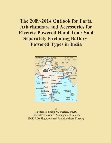 The 2009-2014 Outlook for Parts, Attachments, and Accessories for Electric-Powered Hand Tools Sold Separately Excluding Battery-Powered Types in India