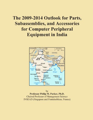 The 2009-2014 Outlook for Parts, Subassemblies, and Accessories for Computer Peripheral Equipment in India