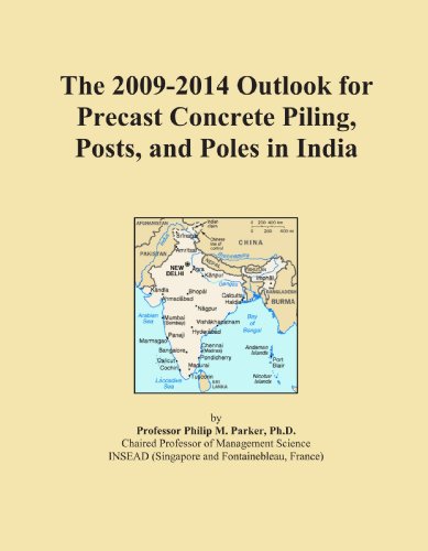 The 2009-2014 Outlook for Precast Concrete Piling, Posts, and Poles in India