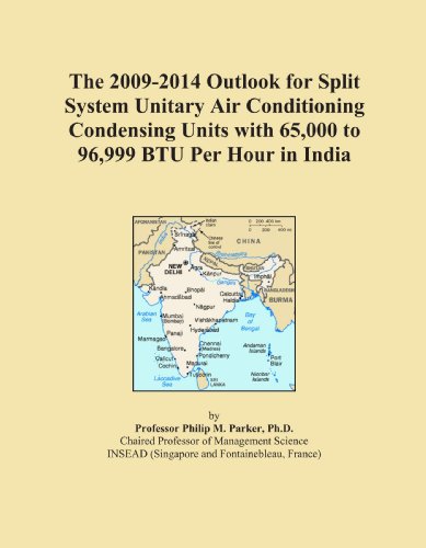 The 2009-2014 Outlook for Split System Unitary Air Conditioning Condensing Units with 65,000 to 96,999 BTU Per Hour in India