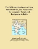 The 2009-2014 Outlook for Parts, Subassemblies, and Accessories for Computer Peripheral Equipment in India