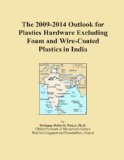The 2009-2014 Outlook for Plastics Hardware Excluding Foam and Wire-Coated Plastics in India