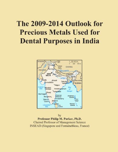 The 2009-2014 Outlook for Precious Metals Used for Dental Purposes in India