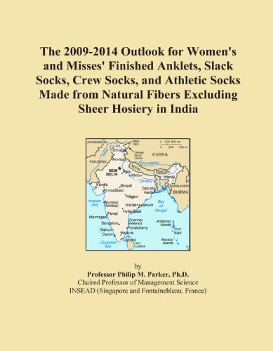 The 2009-2014 Outlook for Women's and Misses' Finished Anklets, Slack Socks, Crew Socks, and Athletic Socks Made from Natural Fibers Excluding Sheer Hosiery in India