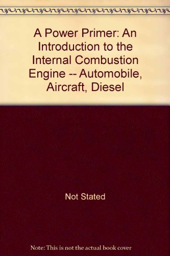 A Power Primer: An Introduction to the Internal Combustion Engine -- Automobile, Aircraft, Diesel