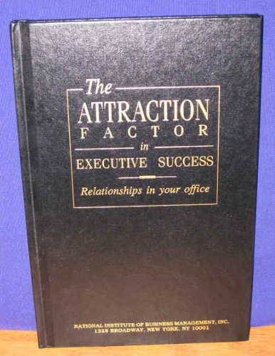 The Attraction Factor in Executive Success relationships in your office