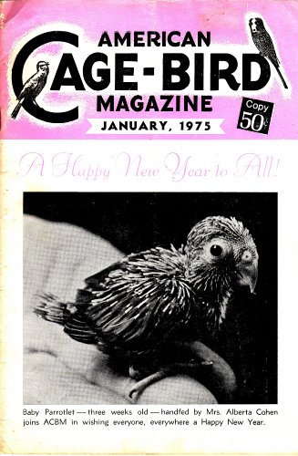 Green Singing Finch/Condition Your Bird/Watching Birds/My Bout With French Moult/Vanishing White Wing/Bird Called Sparkie/Border Fancy Canary/Gouldian Finch/Your Canary Hens/The Cage/Color-Bred Canaries/Breeding Saffron Finch/Canaries Nesting Program (Ame