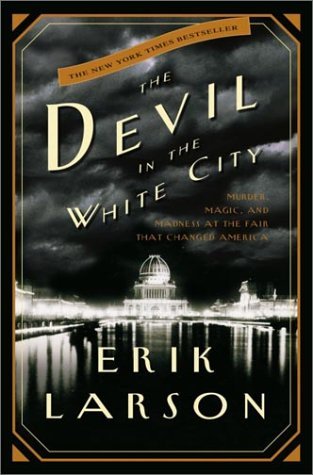 By Erik Larson The Devil in the White City: Murder, Magic, and Madness at the Fair That Changed America (1st)