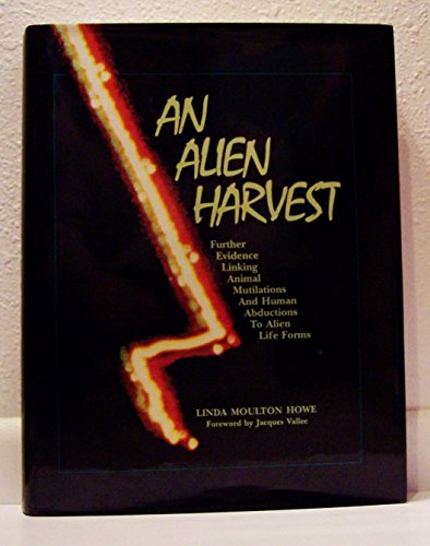 Alien Harvest: Further Evidence Linking Animal Mutilations and Human Abductions to Alien Life Forms