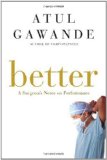 By Atul Gawande Better: A Surgeon's Notes on Performance (1st)