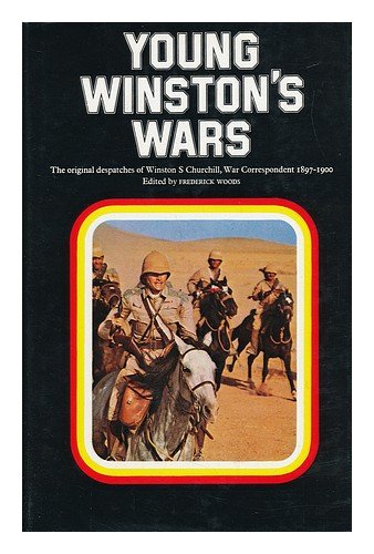 Young Winston's Wars : the Original Despatches of Winston S. Churchill, War Correspondent, 1897-1900 / Edited and with an Introduction and Notes by Frederick Woods