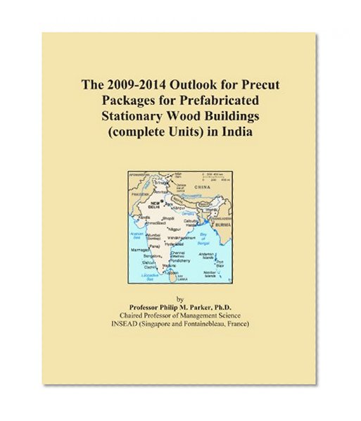 The 2009-2014 Outlook for Precut Packages for Prefabricated Stationary Wood Buildings (complete Units) in India