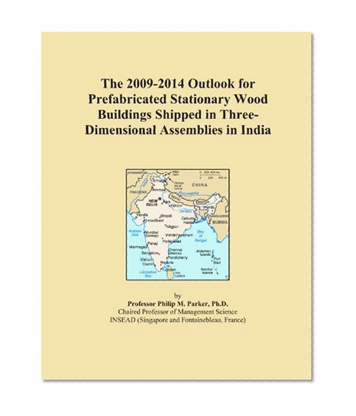 The 2009-2014 Outlook for Prefabricated Stationary Wood Buildings Shipped in Three-Dimensional Assemblies in India