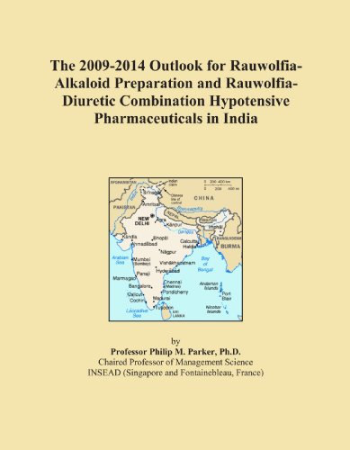 The 2009-2014 Outlook for Rauwolfia-Alkaloid Preparation and Rauwolfia-Diuretic Combination Hypotensive Pharmaceuticals in India