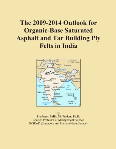 The 2009-2014 Outlook for Organic-Base Saturated Asphalt and Tar Building Ply Felts in India