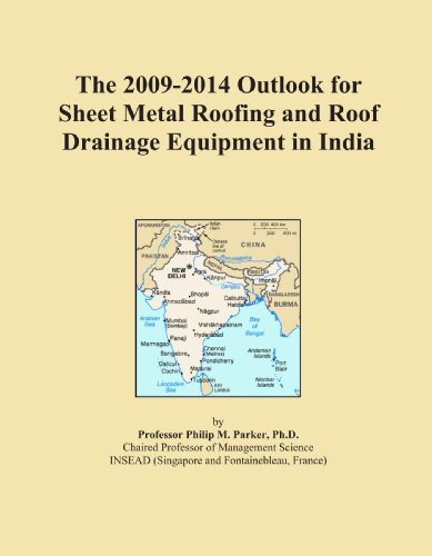 The 2009-2014 Outlook for Sheet Metal Roofing and Roof Drainage Equipment in India