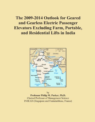 The 2009-2014 Outlook for Geared and Gearless Electric Passenger Elevators Excluding Farm, Portable, and Residential Lifts in India