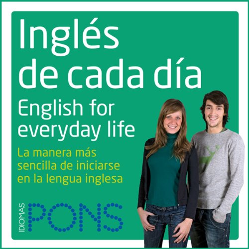 InglÃ©s de cada dÃ­a [Everyday English]: La manera mÃ¡s sencilla de iniciarse en la lengua inglesa