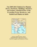 The 2009-2014 Outlook for Plastics Doors, Partitions, Moldings, Windows and Frames, and Decorative Trim Excluding Foam, Hardware, and Reinforced Plastics in India